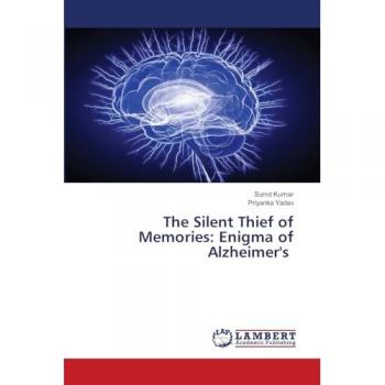 Kumar, Sumit: The Silent Thief of Memories: Enigma of Alzheimer's