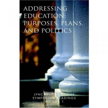 Lynchburg College Symposium Readings Volume 1: Addressing Education: Purposes, Plans, and Politics