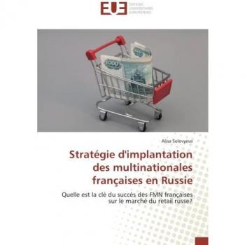 Stratégie d'implantation des multinationales françaises en Russie: Quelle est la clé du succès des FMN françaises sur le marché du retail russe?