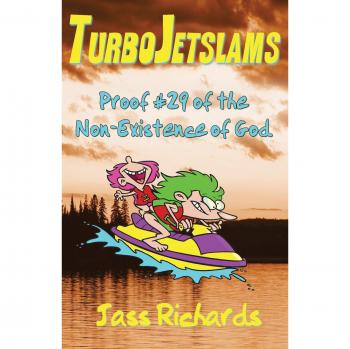 TurboJetslams: Proof #29 of the Non-Existence of God