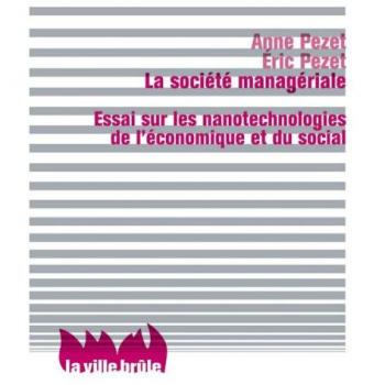 La société managériale : essai sur les nanotechnologies de l'économique et du social