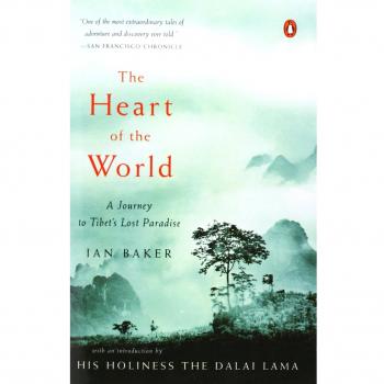 The Heart of the World: A Journey to Tibet’s Lost Paradise