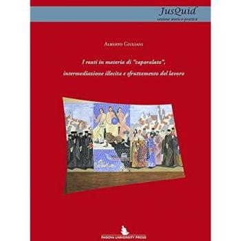 I reati in materia di «caporalato», intermediazione illecita e sfruttamento del lavoro