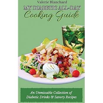 My Diabetic All-Day Cooking Guide: An Unmissable Collection of Diabetic Drinks & Savory Recipes