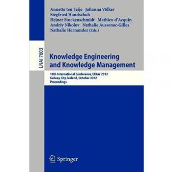 Knowledge Engineering and Knowledge Management: 18th International Conference, EKAW 2012, Galway City, Ireland, October 8-12, 2012, Proceedings