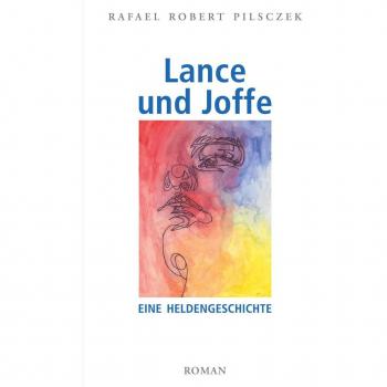 Pilsczek, Rafael Robert Lance Und Joffe: Eine Heldengeschichte