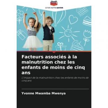 Facteurs associés à la malnutrition chez les enfants de moins de cinq ans: L'impact de la malnutrition chez les enfants de moins de cinq ans