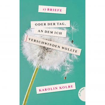 Karolin Kolbe 17 Briefe Oder Der Tag, An Dem Ich Verschwinden Wollte