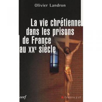La vie chrétienne dans les prisons de France au XXe siècle