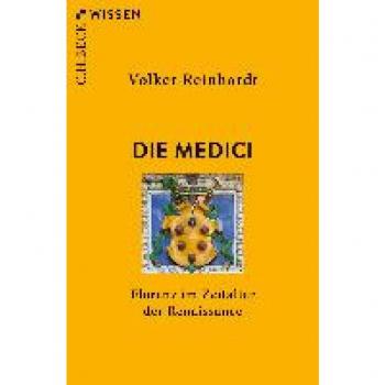 Volker Reinhardt Die Medici: Florenz Im Zeitalter Der Renaissance