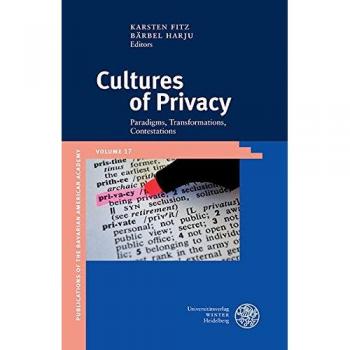 Cultures of Privacy: Paradigms, Transformations, Contestations