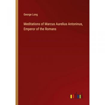 Meditations of Marcus Aurelius Antoninus, Emperor of the Romans