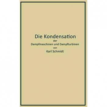 Die Kondensation der Dampfmaschinen und Dampfturbinen: Lehrbuch für Höhere Technische Lehranstalten und zum Selbstunterricht