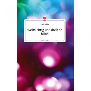 Weitsichtig und doch so blind. Life is a Story