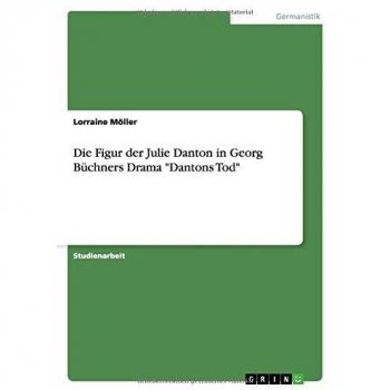 Die Figur der Julie Danton in Georg Büchners Drama Dantons Tod
