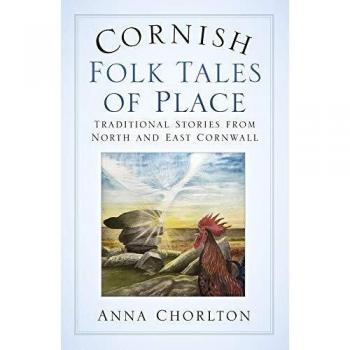 Anna Chorlton Cornish Folk Tales of Place: Traditional Stories from North and East Cornwall