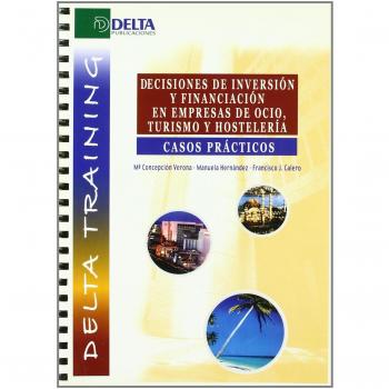 DECISIONES DE INVERSIÓN Y FINANCIACIÓN EN EMPRESAS DE OCIO, TURISMO Y HOSTELERÍA.  CASOS PRÁCTICOS.