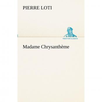 Madame Chrysanthème (TREDITION CLASSICS)
