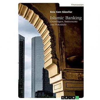 Islamic Banking. Grundlagen, Instrumente und Potenziale
