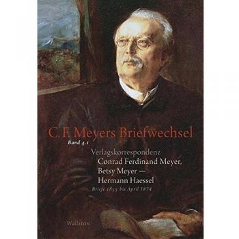 Verlagskorrespondenz: Conrad Ferdinand Meyer, Betsy Meyer – Hermann Haessel mit zugehörigen Briefwechseln und Verlagsdokumenten