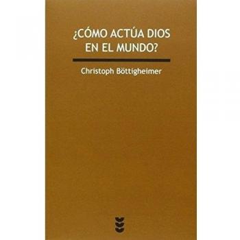 ¿cómo actúa dios en el mundo?: Reflexiones en el marco de la tensa relación entre teología y ciencias de la naturaleza (Tapa blanda).