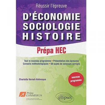 Réussir l’épreuve d’Economie-Sociologie-Histoire : 50 sujets de concours corrigés. Prépa HEC (nouveau programme)