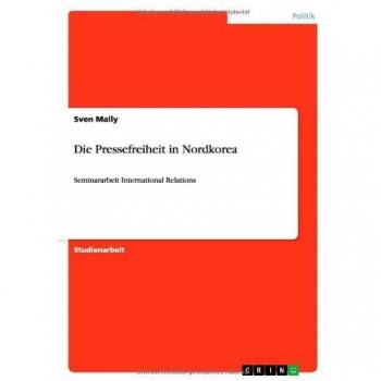Die Pressefreiheit in Nordkorea: Seminararbeit International Relations