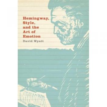 Hemingway Style and the Art of Emotion