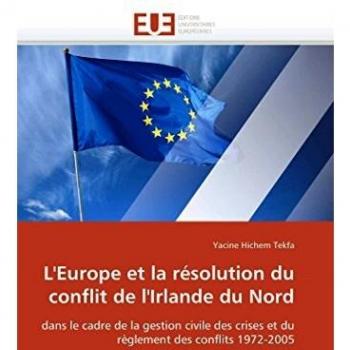 L'Europe et la résolution du conflit de l'Irlande du Nord: dans le cadre de la gestion civile des crises et du règlement des conflits 1972-2005