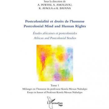 Postcolonialité et droits de l'homme. Etudes africaines et postcoloniales Tome 1: Postcolonial Mind and Human Rights. African and Poscolonial Studies ... l'honneur du professeur Komla Messan Nubukpo