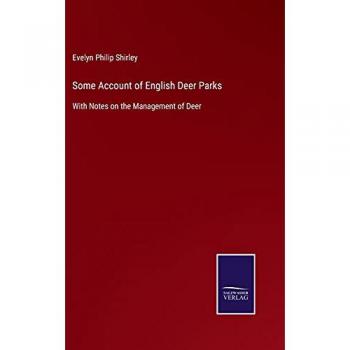 Some Account of English Deer Parks: With Notes on the Management of Deer