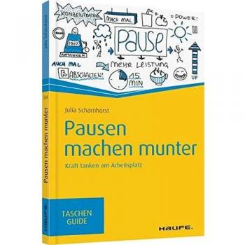Julia Scharnhorst Pausen Machen Munter: Kraft Tanken Am Arbeitsplatz (Haufe Taschenguide)