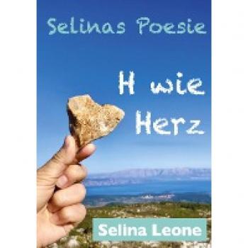 Selinas Poesie H, Poetische Gedanken als Zeichen der Zeit, im Wandel, Reime im Goldenen Zeitalter, Lockdown-Lyrik, Veränderung: H wie Herz, Chance, ... dein Herz (Selinas Poesie: Selinas Poesie H)