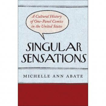 Singular Sensations : A Cultural History of One-Panel Comics in the United States