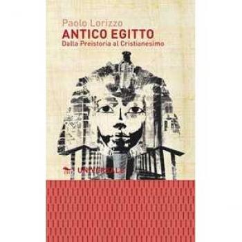 Antico Egitto. Dalla Preistoria al Cristianesimo Paolo Lorizzo