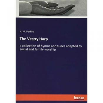 The Vestry Harp: a collection of hymns and tunes adapted to social and family worship