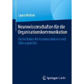 Neurowissenschaften für die Organisationskommunikation: Ein Leitfaden für Kommunikatoren und Führungskräfte