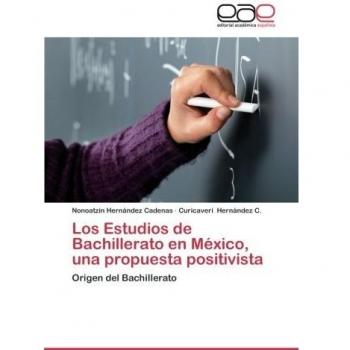 Los Estudios de Bachillerato en México, una propuesta positivista: Origen del Bachillerato