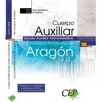 Cuerpo Auxiliar Escala Auxiliar Administrativa. Comunidad Autónoma de Aragón. Test y Simulacros de Examen