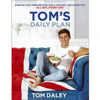 Tom's Daily Plan: Over 80 fuss-free recipes for a happier, healthier you. All da