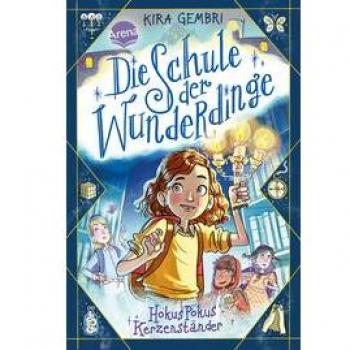 Kira Gembri Die Schule Der Wunderdinge (1). Hokus Pokus Kerzenständer: Band 1 Der Magischen Kinderbuchreihe Ab 8