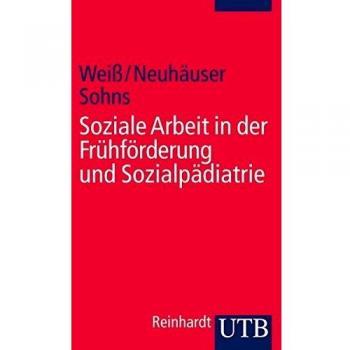 Hans Weiss Soziale Arbeit In Der Frühförderung Und Sozialpädiatrie (Soziale Arbeit Im Gesundheitswesen, Band 2548)
