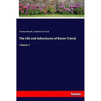 The Life and Adventures of Baron Trenck: Volume 1