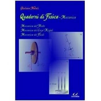 Quaderni di fisica-meccanica. Meccanica del punto, meccanica dei corpi rigidi, meccanica dei fluidi