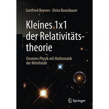 Gottfried Beyvers Kleines 1x1 Der Relativitätstheorie: Einsteins Physik Mit Mathematik Der Mittelstufe