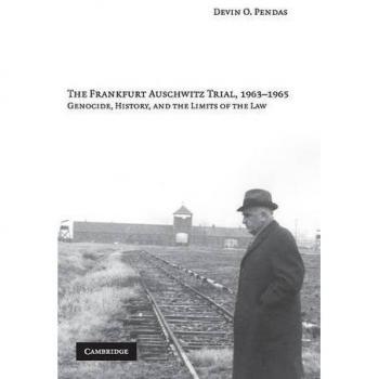 The frankfurt auschwitz trial, 1963-1965