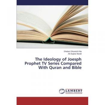Ghoreishi Nia, Shaban: The Ideology of Joesph Prophet TV Series Compared With Quran and Bible