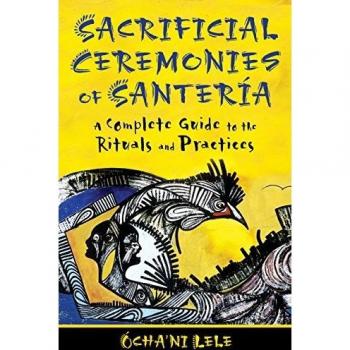 Sacrificial Ceremonies of SanteriA by Ochani Ochani Lele Lele