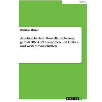 Arbeitssicherheit: Baustellensicherung gemäß DIN 4124 Baugruben und Gräben und weiterer Vorschriften