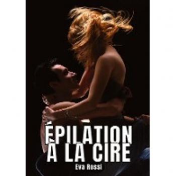 Épilation à la Cire: 10 Nouvelles Érotiques Courtes